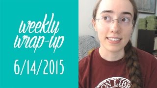 Weekly Wrap-Up | June 14, 2015 #booktubesff