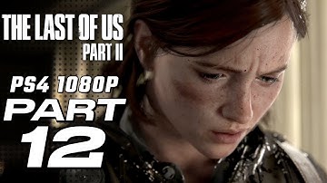 THE LAST OF US 2 Gameplay Walkthrough Part 12 [1080p HD] - No Commentary [The Last of Us Part II]