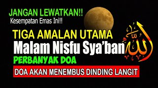 JANGAN SIA-SIAKAN KESEMPATAN EMAS INI, INI DIA AMALAN UTAMA PADA MALAM NISFU SYA'BAN