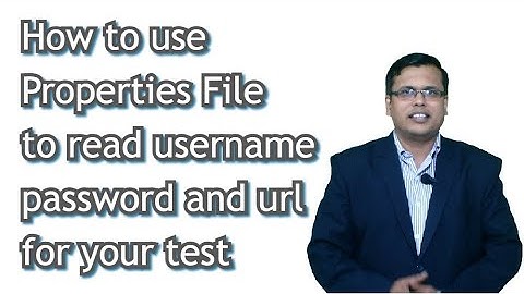 How to use Properties File to read username password and url for your test
