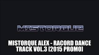 MISTORQUE ALEX - Racord Dance Track vol.3 [2015 PROMO]