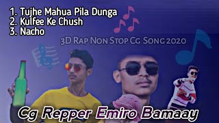 Cg Repper Emiro  Bamaay  , Non Stop Song 1 Mahua piladunga | 2 Kulfee | 3 Nacho