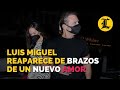 Luis Miguel reaparece de brazos de un nuevo amor y un look sorpresivo