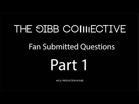 Gibb Collective Fan Submitted Questions part 1.