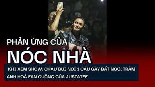 Phản ứng của 'nóc nhà' khi xem show: Châu Bùi nói 1 câu gây bất ngờ,