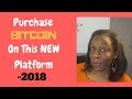 Purchase bitcoin on this New Platform - 2018