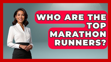 Who Are The Top Marathon Runners? - Running Beyond Limits