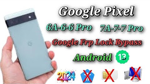 Google Pixel 6A Frp Lock bypass (Android 13) No Pc/ All Pixel 6A,6,6 Pro,7A,7,7 Pro Frp Unlock  2024