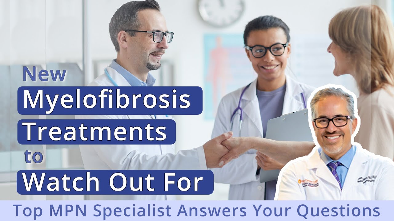 For Myelofibrosis Patients: The Latest on Promising Treatments from Top ...