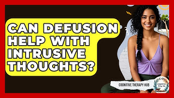 Can Defusion Help With Intrusive Thoughts? - Cognitive Therapy Hub