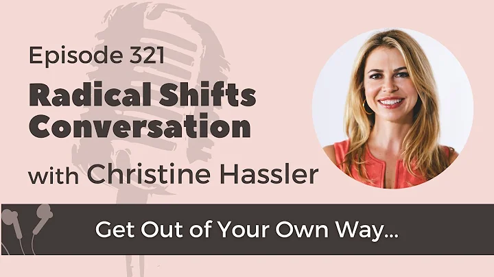 How to Stop Getting in Your Own Way With Christine Hassler