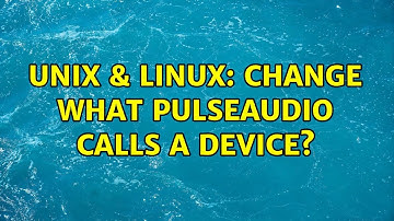 Unix & Linux: Change what PulseAudio calls a device? (2 Solutions!!)