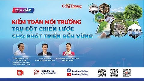TỌA ĐÀM: Kiểm toán môi trường - Trụ cột chiến lược cho phát triển bền vững | Báo Công Thương