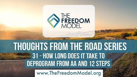 Thoughts From the Road - 31 - How Long Does it Take to Deprogram from AA and 12 Steps