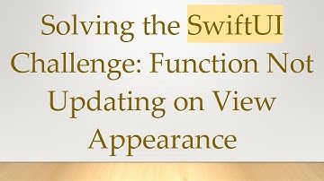 Solving the SwiftUI Challenge: Function Not Updating on View Appearance