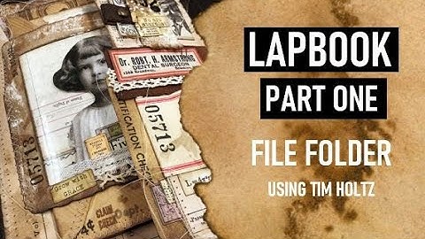 CREATE A LAPBOOK: PART ONE FILE FOLDER: USING TIM HOLTZ SUPPLIES