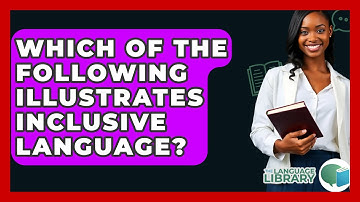 Which Of The Following Illustrates Inclusive Language? - The Language Library