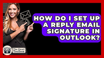 How Do I Set Up A Reply Email Signature In Outlook? - TheEmailToolbox.com