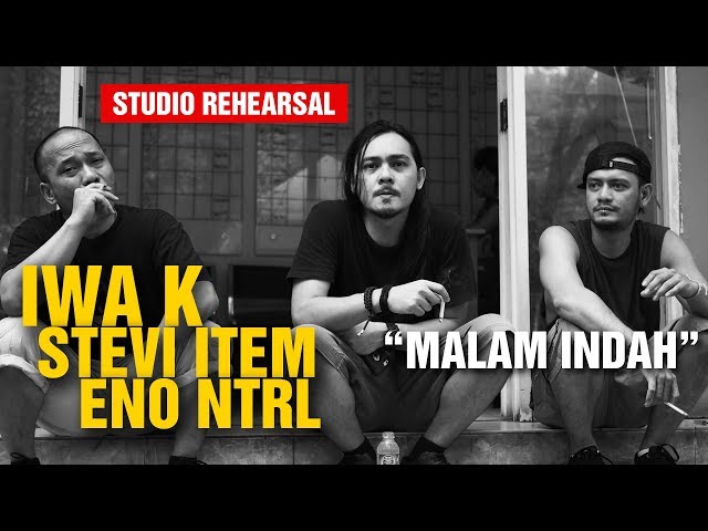 Malam Indah - Jamming Iwa K Stevi Item Eno NTRL (Rehearsal) class=