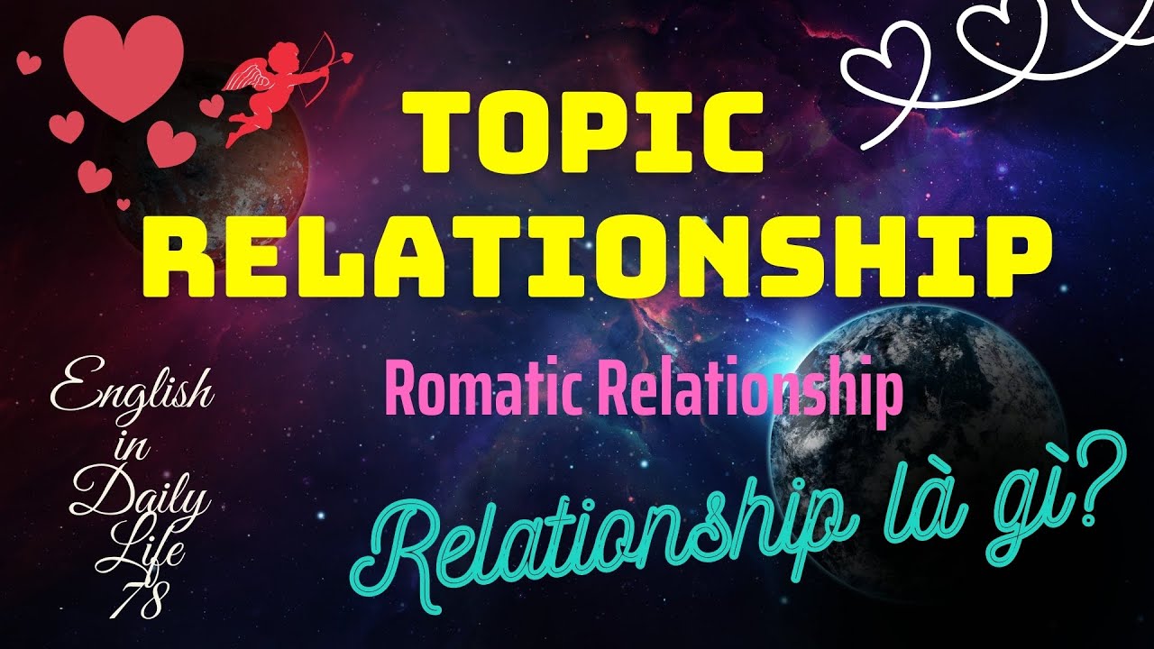 Relationship là gì? | Topic Relationship | Romantic relationship | Tổng hợp những thông tin liên quan in relationship là gì mới cập nhật