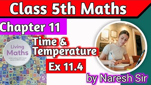 Class 5 Maths Time and Temperature Ex 11.4| Living Maths Class 5 |Chapter 11 Time and Temperature