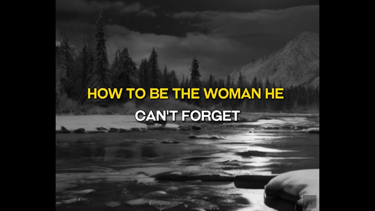 How To Be The Woman He Can’t YouTube