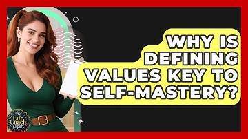 Why Is Defining Values Key To Self-mastery? - The Life Coach Expert