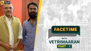 Vetri Maaran with Baradwaj Rangan | Part 1| Face Time