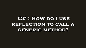 C# : How do I use reflection to call a generic method?