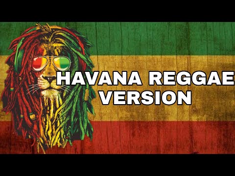 HAVANA CAMILA CABELLO FT YOUNG THUG REGGAE VERSION 