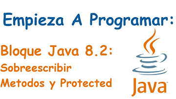 Bloque Java 8.2: Sobreescribir Metodos y Protected