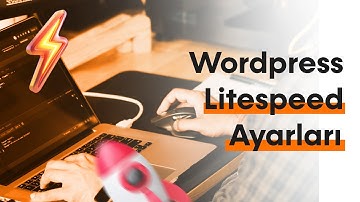WordPress LiteSpeed Cache Kurulumu ve Ayarları Nasıl Yapılır?