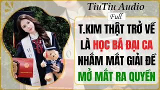 Details Truyện Audio | THIÊN KIM THẬT TRỞ VỀ LÀ HỌC BÁ ĐẠI CA, MỞ MẮT LÀ GIẢI ĐỀ, NHẮM MẮT LÀ RA QUYỀN Update