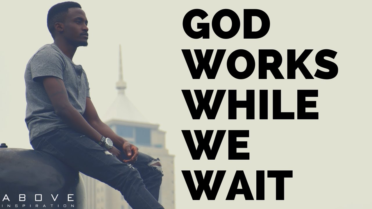 GOD WORKS WHILE WE WAIT | Trust God’s Timing - Inspirational ...