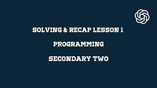 SOLVING & RECAP SESSION 1 PROGRAMMING SECONDARY TWO