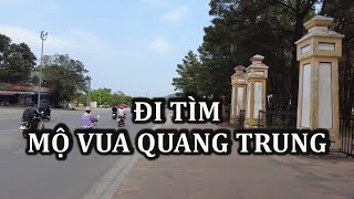 Đi tìm lăng mộ vua Quang Trung Nguyễn Huệ.