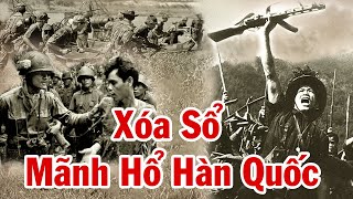 Trận Đánh Oai Hùng Của Đặc Công QGP - Xóa Sổ Cả Sư Đoàn Lính Mãnh Hổ Khét Tiếng Nhất Hàn Quốc