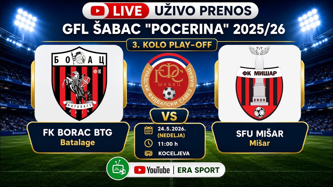 BORAC BTG-MIŠAR= ⚽24-5-2026⚽GFL ŠABAC "POCERINA" 3. KOLO PLAY-OFF 🔴UŽIVO PRENOS🔴