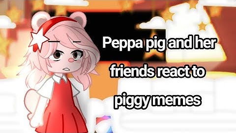Peppa pig and her friends react to piggy memes 🐷 -oink-