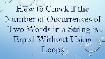 How to Check if the Number of Occurrences of Two Words in a String is Equal Without Using Loops