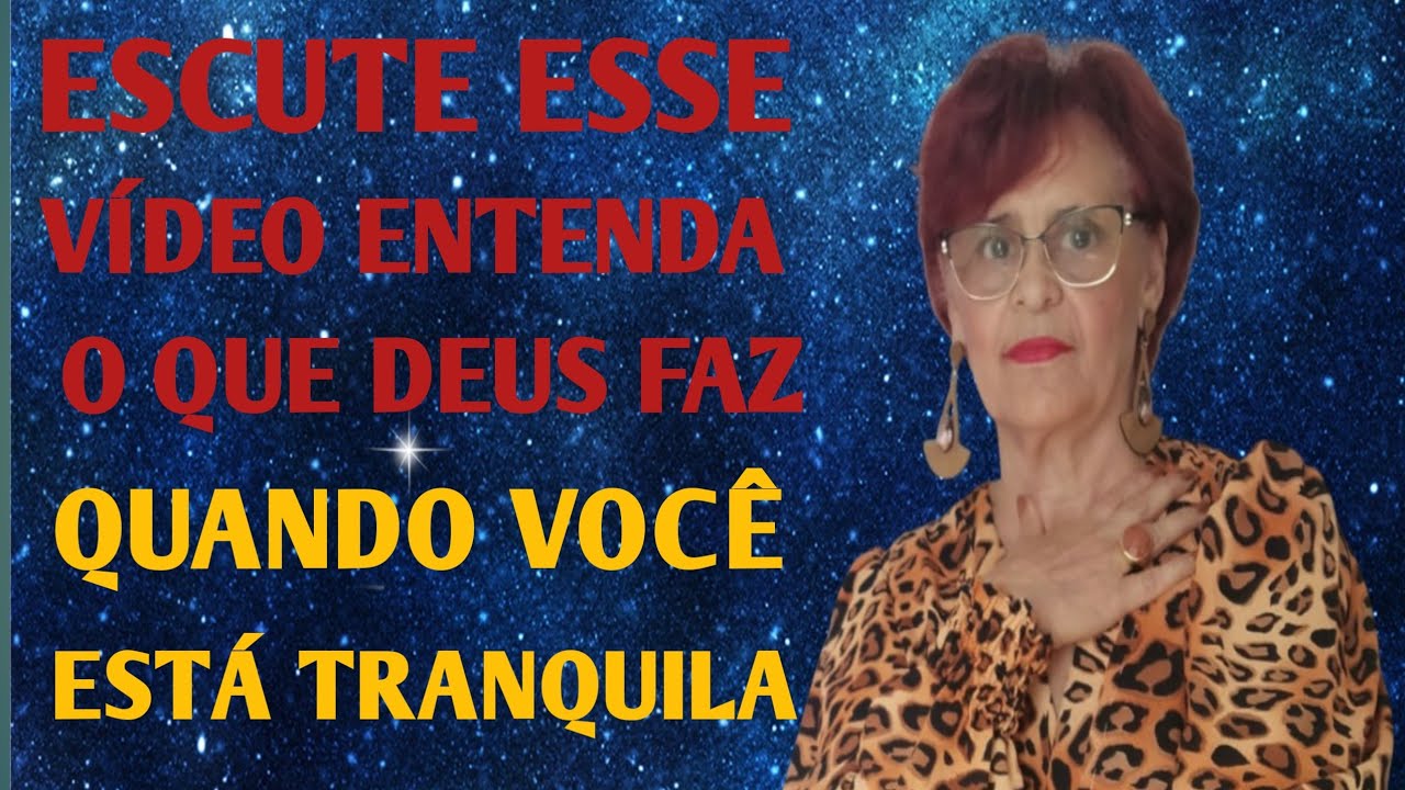 ESCUTE ESSE VÍDEO ENTENDA O QUE DEUS FAZ QUANDO VOCÊ ESTÁ TRANQUILA 