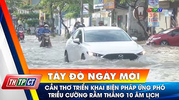 Cần Thơ triển khai biện pháp ứng phó triều cường rằm tháng 10 âm lịch | Cần Thơ TV
