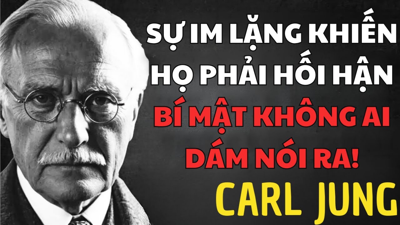 Bạn càng im lặng, họ càng nhận ra giá trị của bạn - Carl Jung