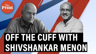 ThePrint Off The Cuff: former NSA & strategic scholar Shivshankar Menon talks with Shekhar Gupta
