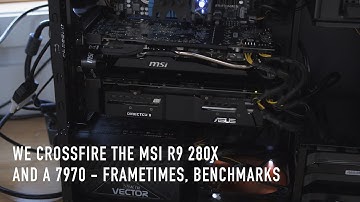 We Crossfire The MSI R9 280X With a 7970 - Frametimes, Benchmarks, Discussion