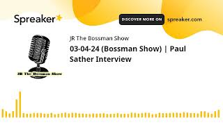 03-04-24 (Bossman Show) | Paul Sather Interview (made with Spreaker)
