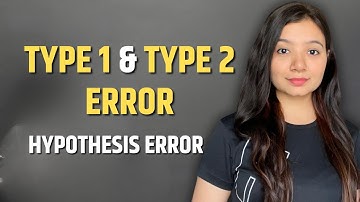 Type 1 and Type 2 Error | Hypothesis Error | Statistics Error