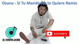 Ozuna - Si Tú Marido No Te Quiere Remix✓✓✓