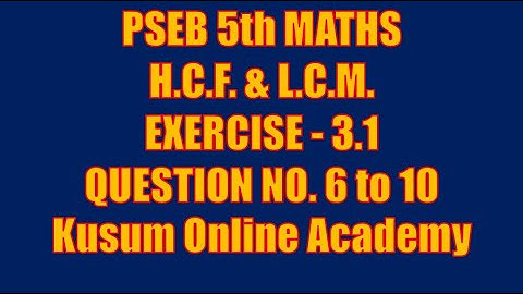 Class 5 MATH Chapter 3.1 Question 6 to 10 ਮਹੱਤਮ ਸਮਾਪਵਰਤਕ ਅਤੇ ਲਘੁਤਮ ਸਮਾਪਵਰਤਯ #HCF #LCM PSEB #educare