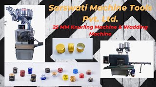25 MM Knurling Machine & Wadding Machine | SARSWATI MACHINE TOOLSPVT. LTD.